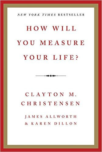 How Will You Measure Your Life?